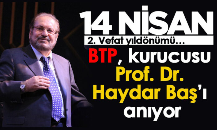 BTP, kurucusu Prof. Dr. Haydar Baş’ı anıyor